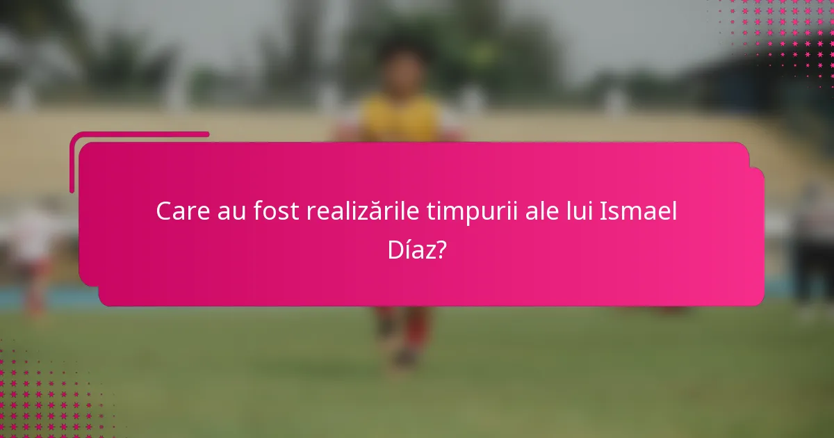 Care au fost realizările timpurii ale lui Ismael Díaz?