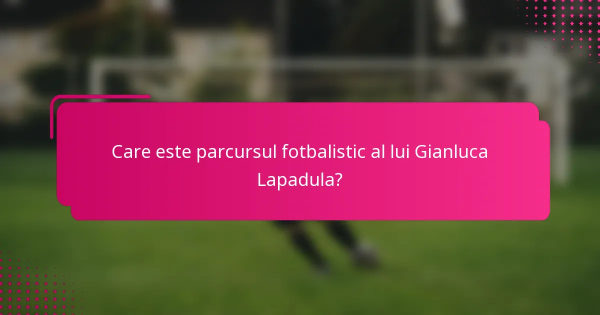 Care este parcursul fotbalistic al lui Gianluca Lapadula?