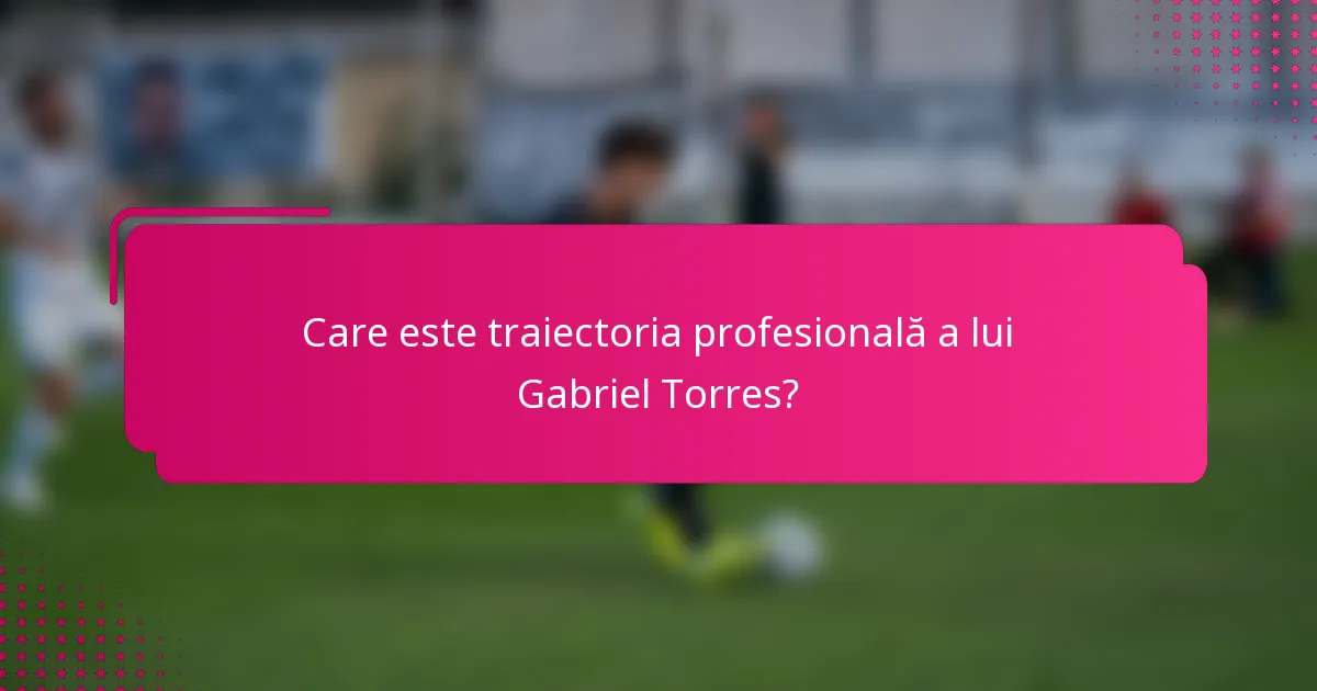 Care este traiectoria profesională a lui Gabriel Torres?
