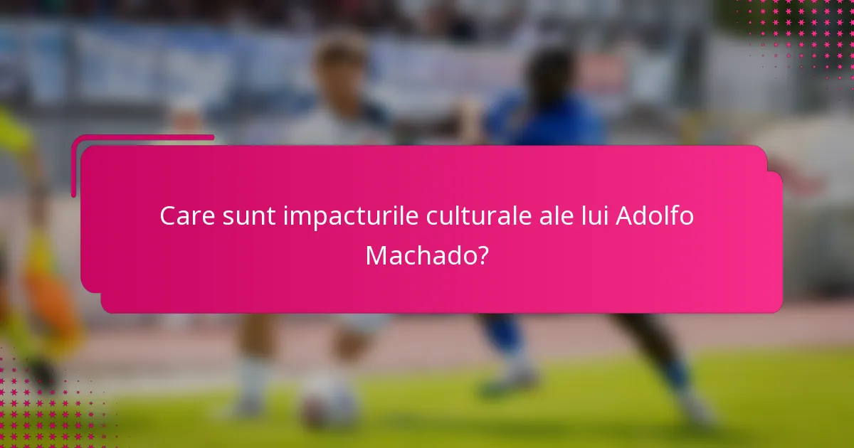 Care sunt impacturile culturale ale lui Adolfo Machado?