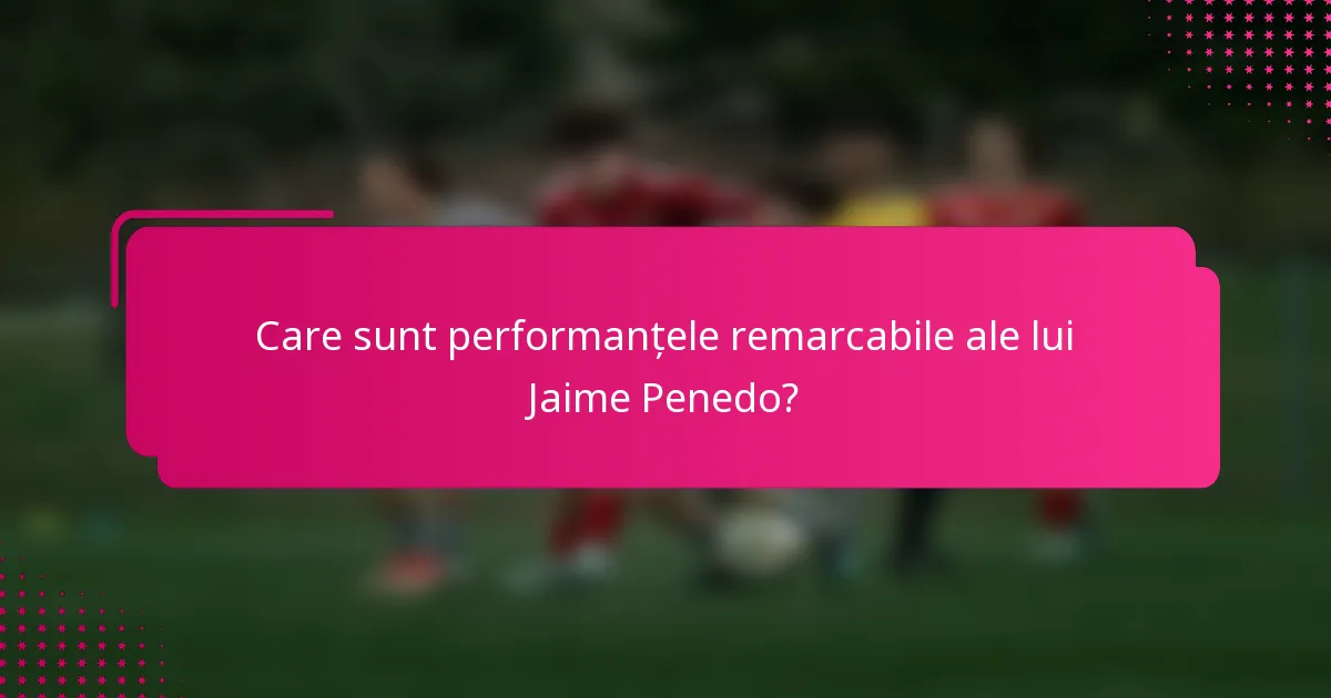 Care sunt performanțele remarcabile ale lui Jaime Penedo?