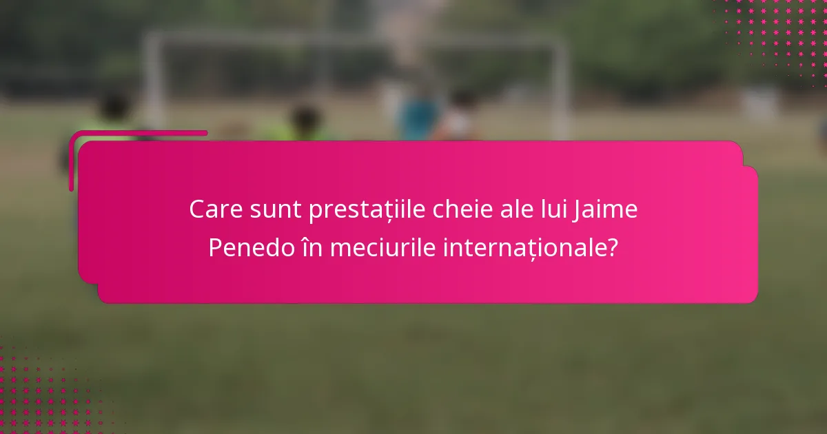 Care sunt prestațiile cheie ale lui Jaime Penedo în meciurile internaționale?