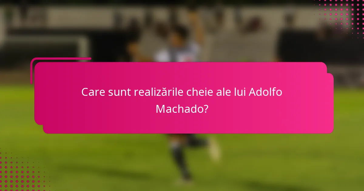 Care sunt realizările cheie ale lui Adolfo Machado?