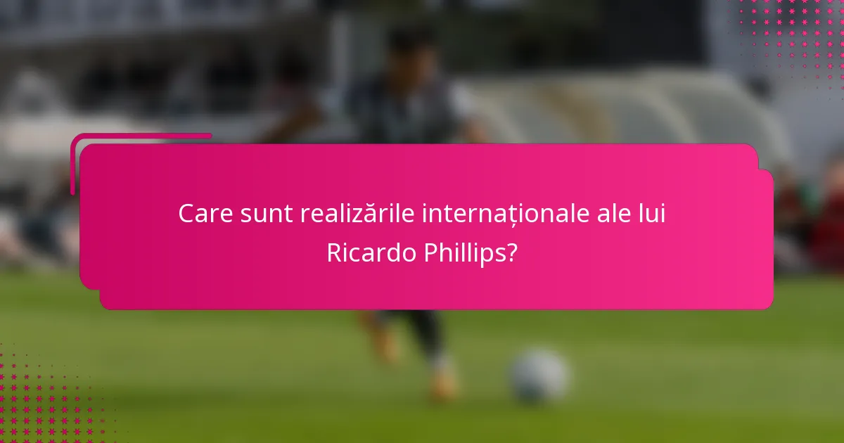 Care sunt realizările internaționale ale lui Ricardo Phillips?