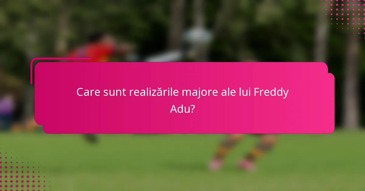 Care sunt realizările majore ale lui Freddy Adu?