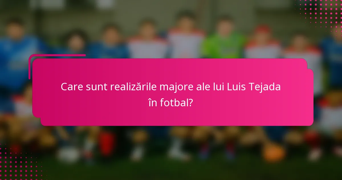 Care sunt realizările majore ale lui Luis Tejada în fotbal?
