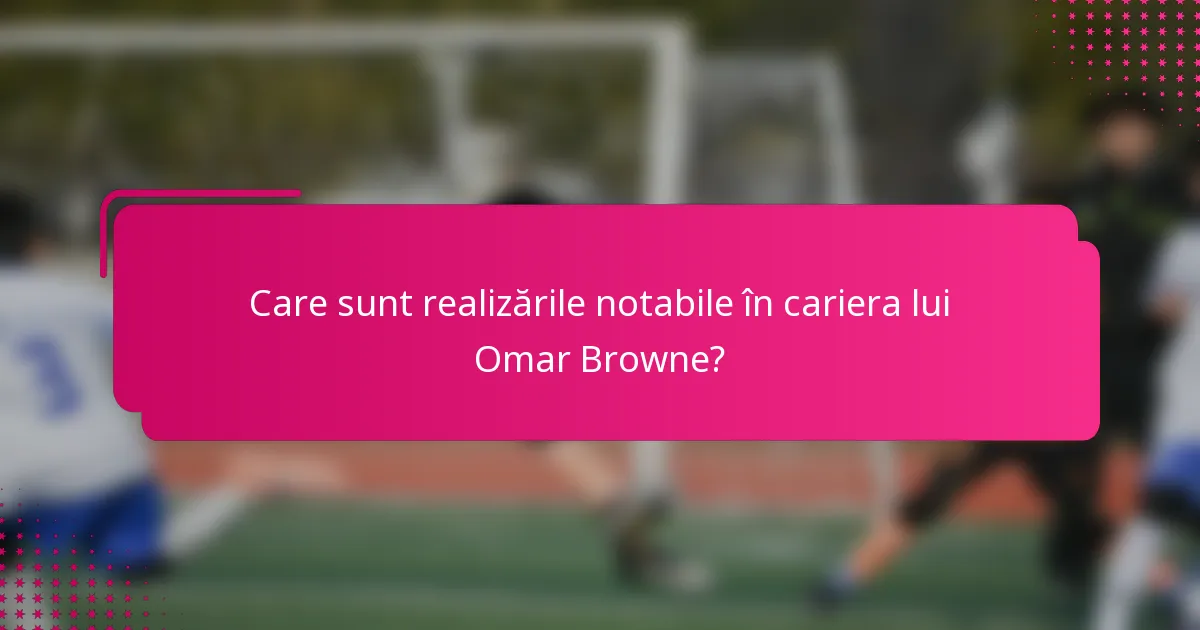 Care sunt realizările notabile în cariera lui Omar Browne?