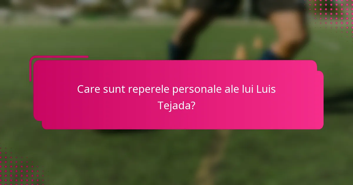 Care sunt reperele personale ale lui Luis Tejada?