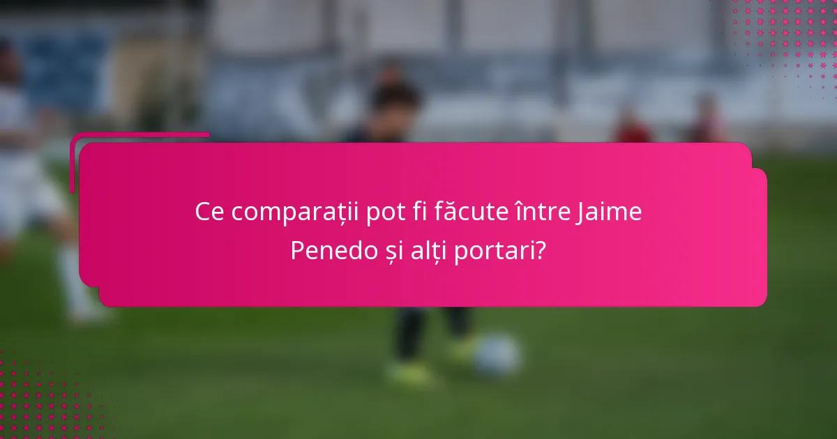 Ce comparații pot fi făcute între Jaime Penedo și alți portari?