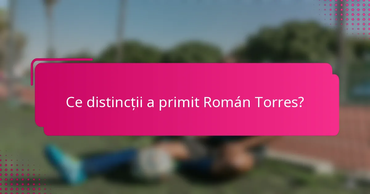 Ce distincții a primit Román Torres?