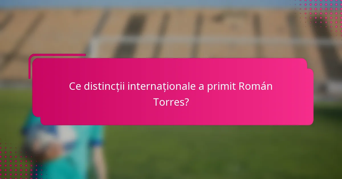Ce distincții internaționale a primit Román Torres?