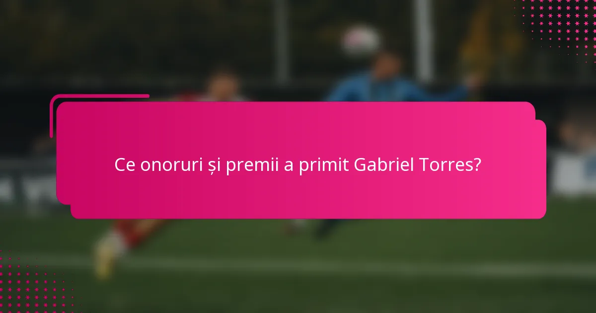 Ce onoruri și premii a primit Gabriel Torres?