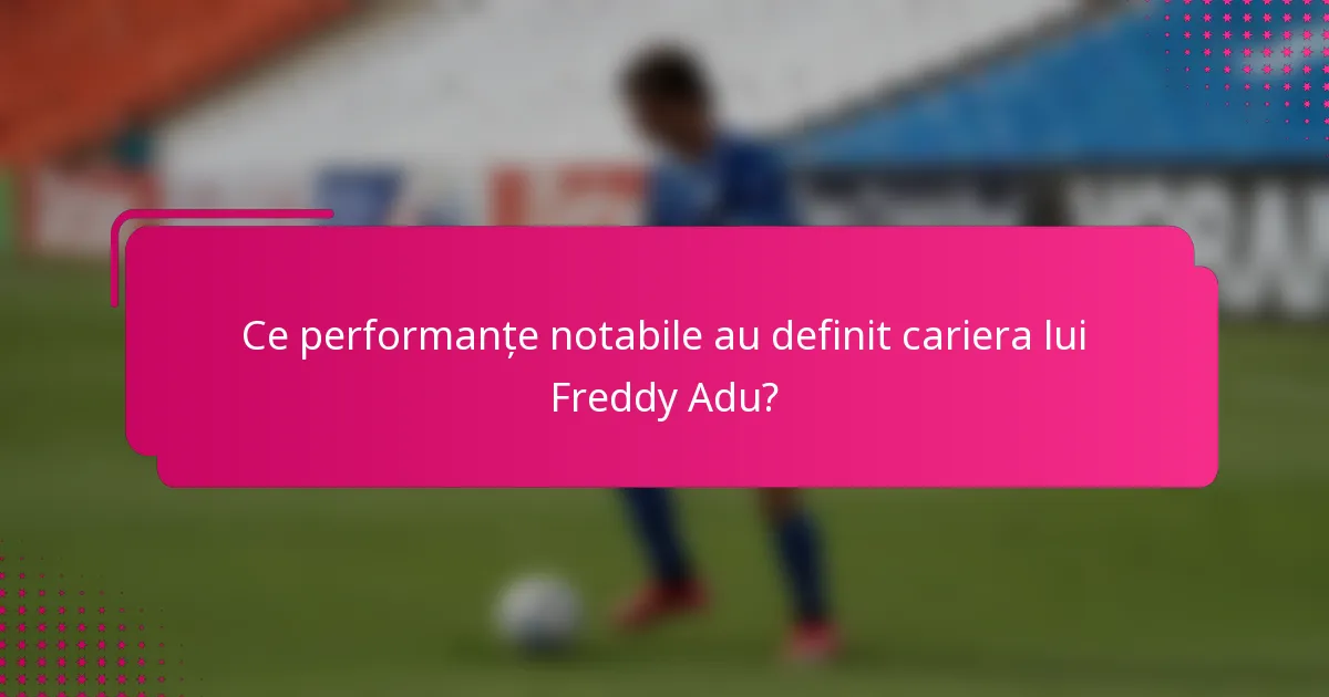 Ce performanțe notabile au definit cariera lui Freddy Adu?