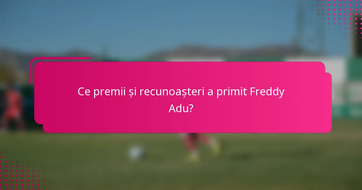 Ce premii și recunoașteri a primit Freddy Adu?