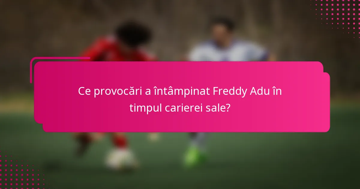 Ce provocări a întâmpinat Freddy Adu în timpul carierei sale?