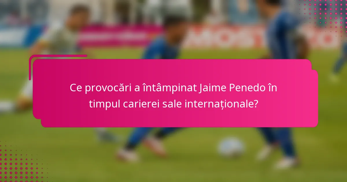 Ce provocări a întâmpinat Jaime Penedo în timpul carierei sale internaționale?