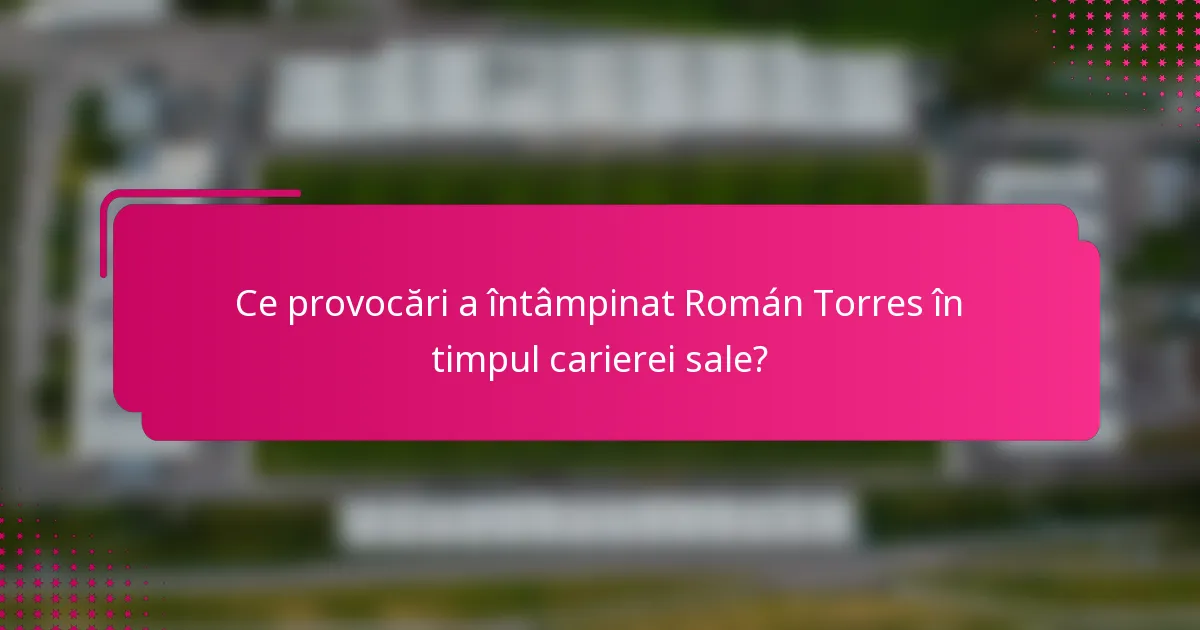 Ce provocări a întâmpinat Román Torres în timpul carierei sale?