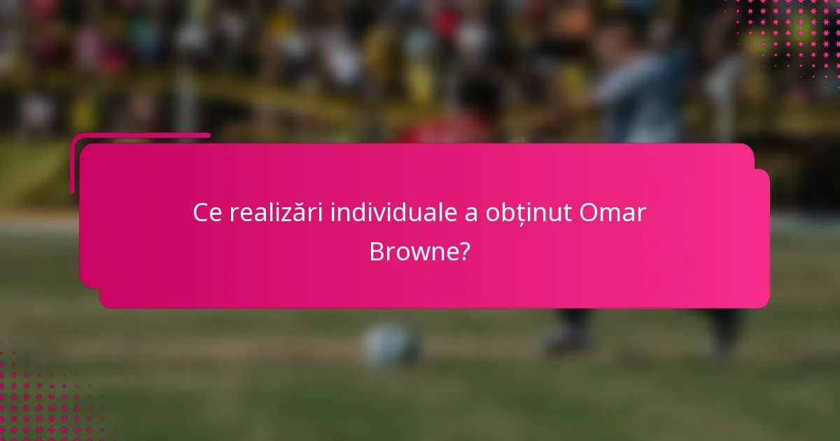 Ce realizări individuale a obținut Omar Browne?