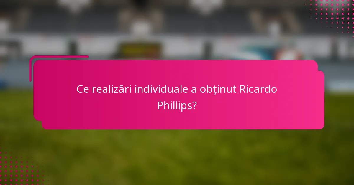 Ce realizări individuale a obținut Ricardo Phillips?