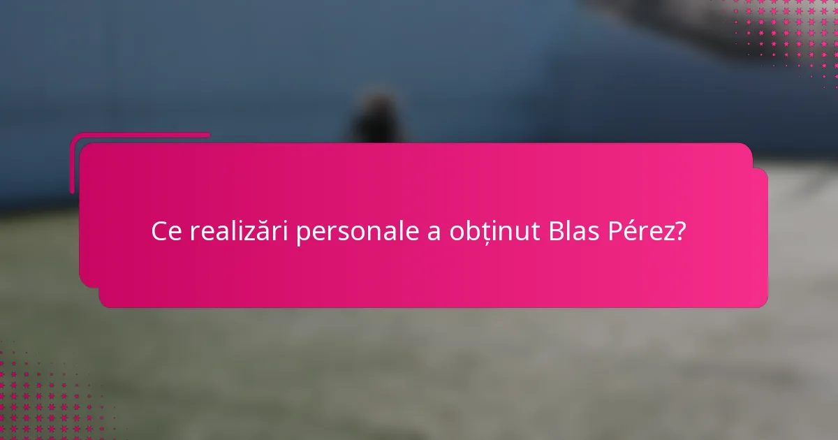 Ce realizări personale a obținut Blas Pérez?
