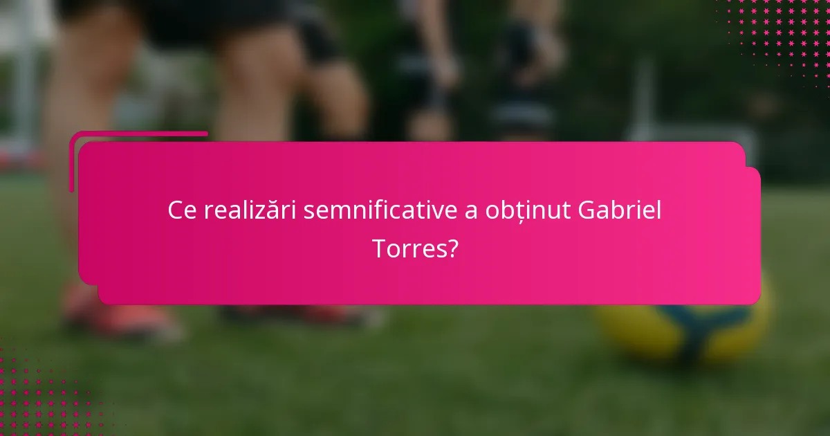 Ce realizări semnificative a obținut Gabriel Torres?