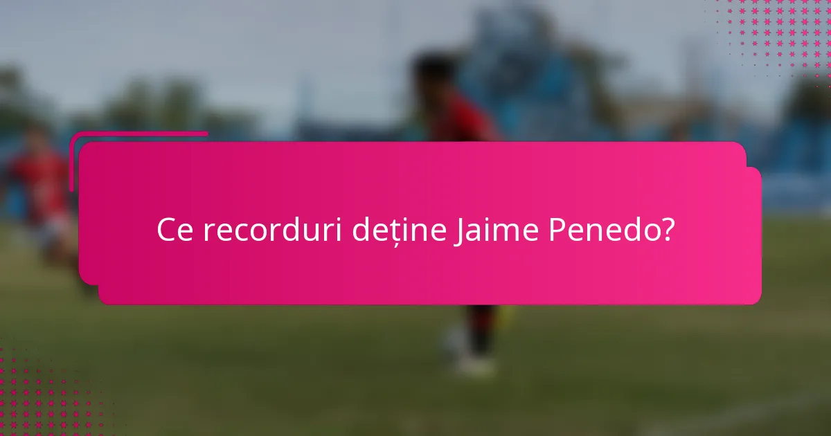 Ce recorduri deține Jaime Penedo?