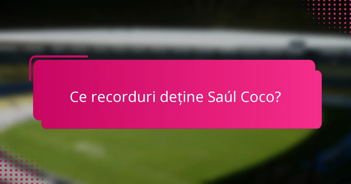 Ce recorduri deține Saúl Coco?