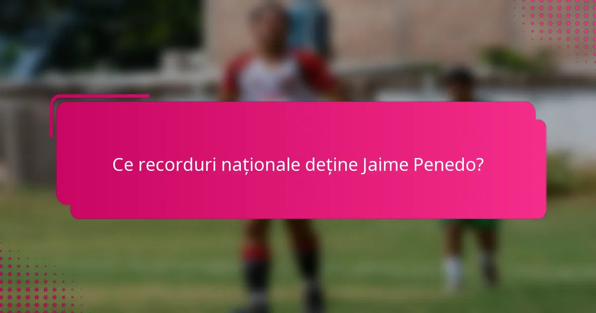 Ce recorduri naționale deține Jaime Penedo?