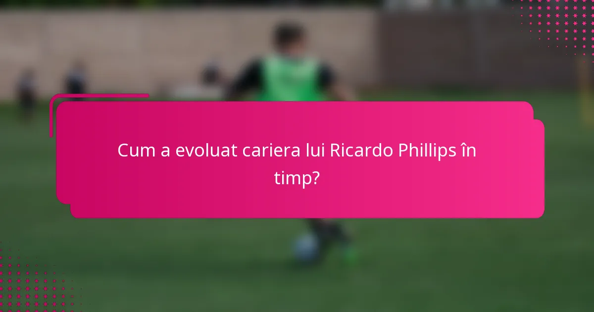 Cum a evoluat cariera lui Ricardo Phillips în timp?