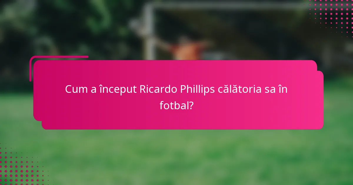 Cum a început Ricardo Phillips călătoria sa în fotbal?