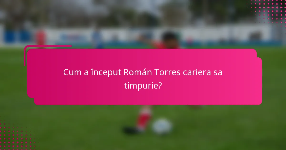 Cum a început Román Torres cariera sa timpurie?