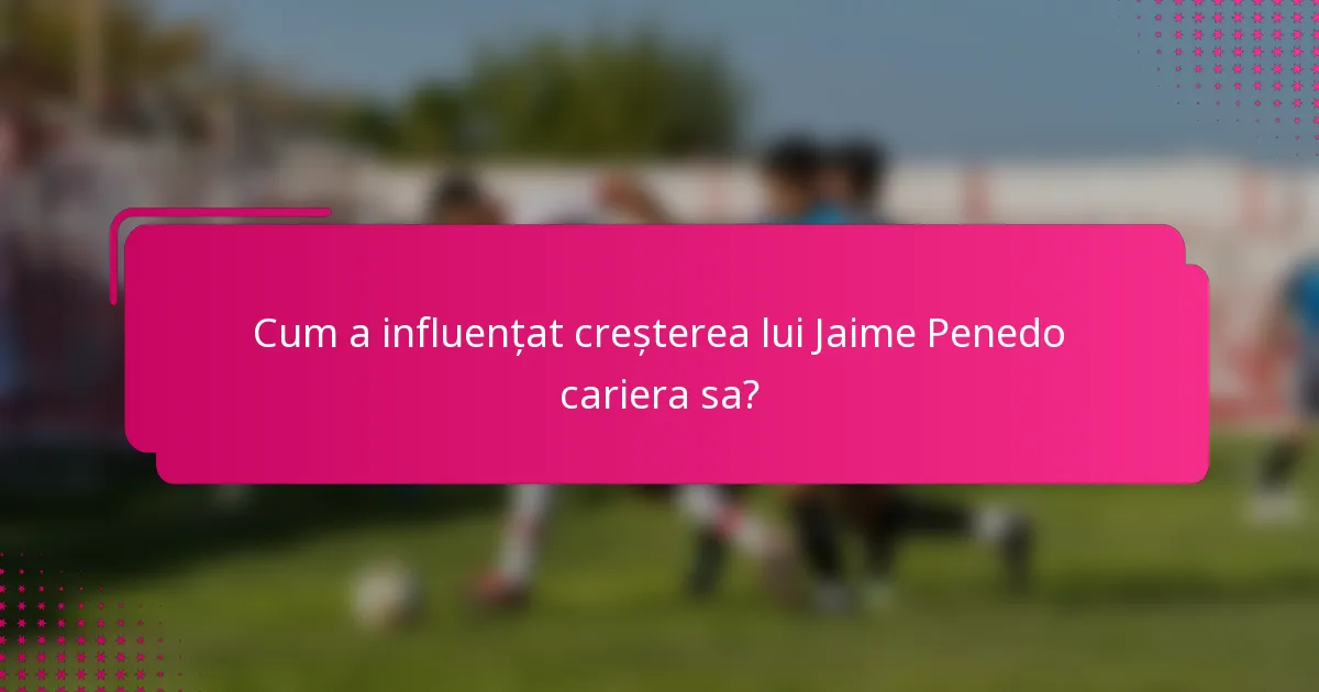 Cum a influențat creșterea lui Jaime Penedo cariera sa?