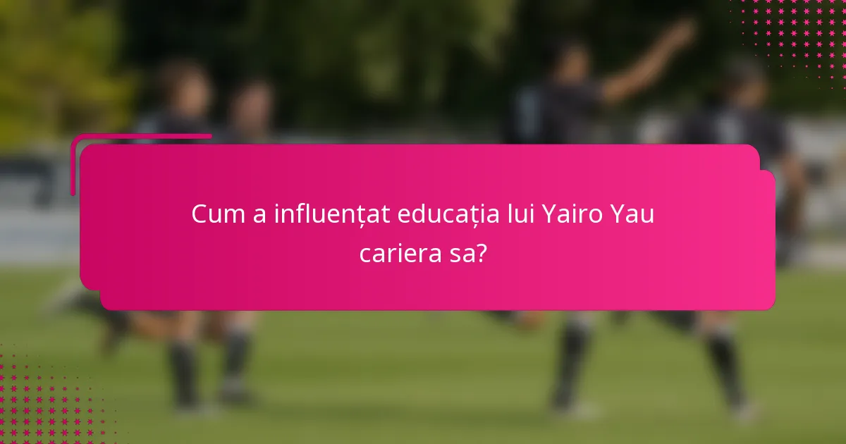 Cum a influențat educația lui Yairo Yau cariera sa?