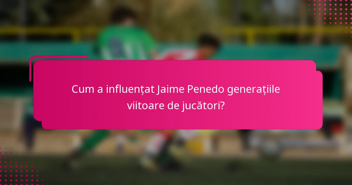 Cum a influențat Jaime Penedo generațiile viitoare de jucători?