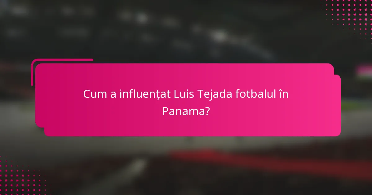 Cum a influențat Luis Tejada fotbalul în Panama?