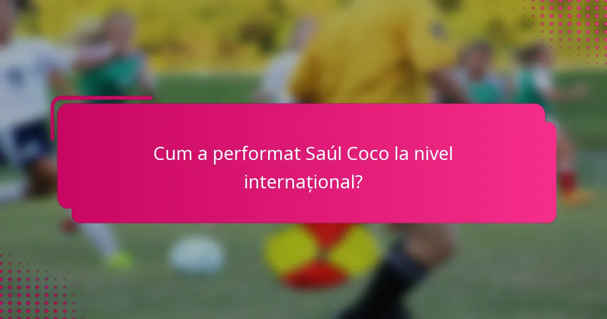 Cum a performat Saúl Coco la nivel internațional?