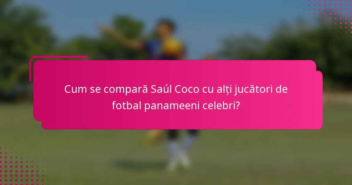 Cum se compară Saúl Coco cu alți jucători de fotbal panameeni celebri?