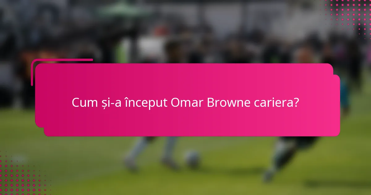 Cum și-a început Omar Browne cariera?